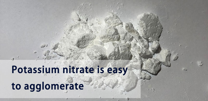 Potassium nitrate is easy to agglomerate